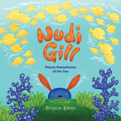 Nudi Gill: Poison Powerhouse of the Sea, Bonnie Kelso - Gebonden - 9781957655000
