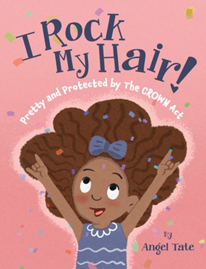 I Rock My Hair: Pretty and Protected by the Crown ACT, Angel Tate - Gebonden - 9781957655444
