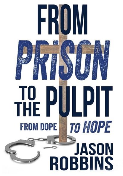 From Prison to the Pulpit, Jason Robbins - Gebonden - 9781957672137