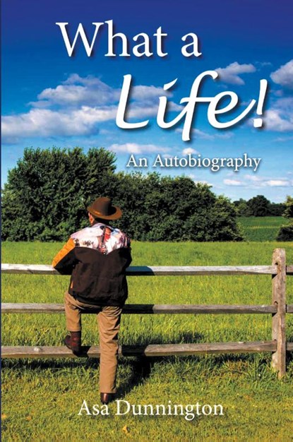 What a Life!, Asa Dunnington - Paperback - 9781957676975