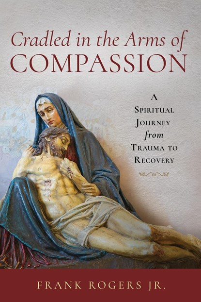 Cradled in the Arms of Compassion, Frank Rogers Jr. - Paperback - 9781957687339