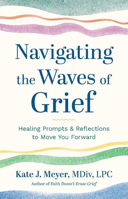 Navigating the Waves of Grief, Kate J. Meyer - Paperback - 9781957687681