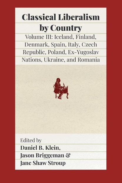 Classical Liberalism by Country, Volume III, Daniel B. Klein ; Jason Briggeman ; Jane Shaw Stroup - Paperback - 9781957698076