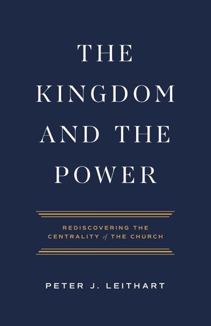 The Kingdom and the Power, Peter J Leithart - Paperback - 9781957726021