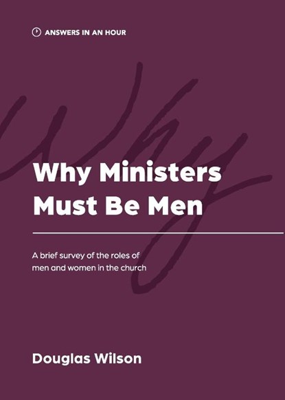 Why Ministers Must Be Men, Douglas Wilson - Paperback - 9781957726045