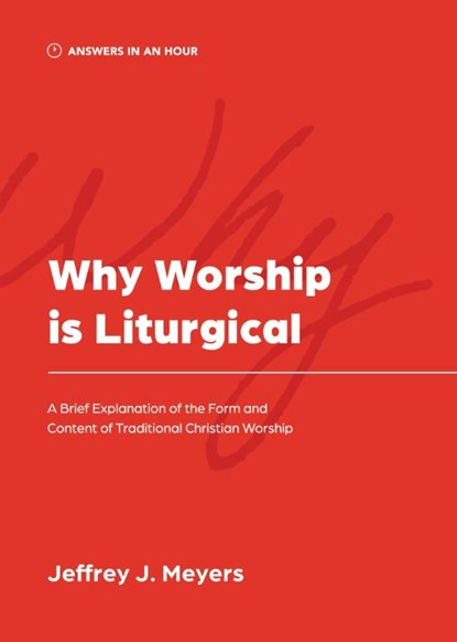 Why Worship is Liturgical, Jeffrey J. Meyers - Paperback - 9781957726151