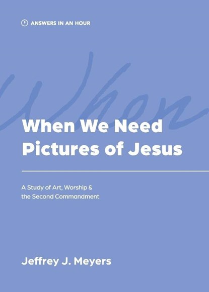 When We Need Pictures of Jesus, Jeffrey J. Meyers - Paperback - 9781957726168