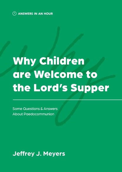 Why Children are Welcome to the Lord's Supper, Jeffrey J. Meyers - Paperback - 9781957726182