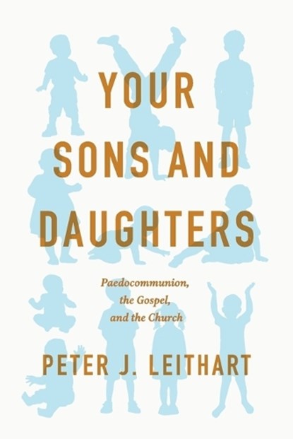 Your Sons and Daughters, Peter J. Leithart - Paperback - 9781957726236