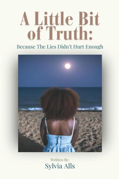 A Little Bit of Truth; Because the Lies Didn't Hurt Enough, Sylvia Alls - Paperback - 9781957751887