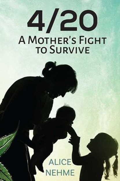 4/20 A Mother's Fight To Survive, Alice Nehme - Ebook - 9781957832449