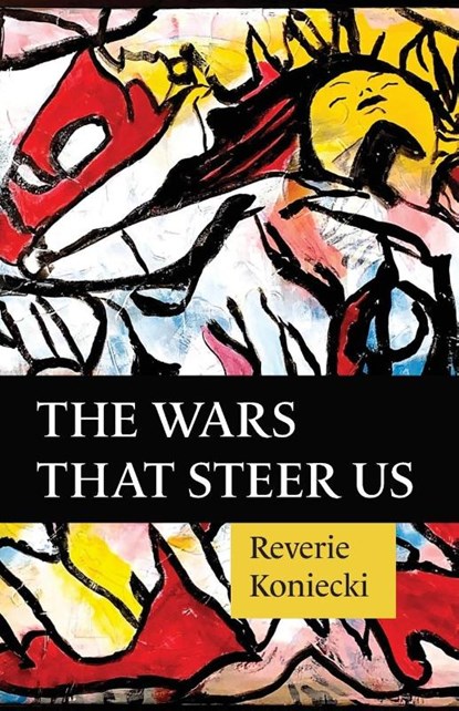 The Wars That Steer Us, Reverie Koniecki - Paperback - 9781957840154