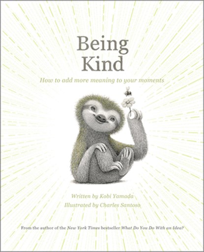 Being Kind: How to Add More Meaning to Your Moments, Kobi Yamada - Gebonden - 9781957891392