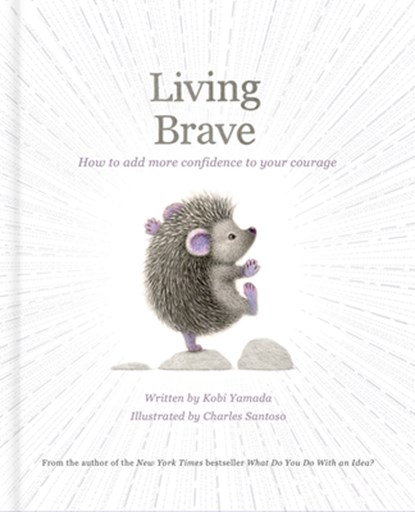 Living Brave: How to Add More Confidence to Your Courage, Kobi Yamada - Gebonden - 9781957891644