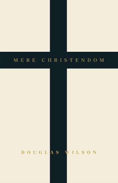 Mere Christendom, Douglas Wilson - Gebonden - 9781957905570