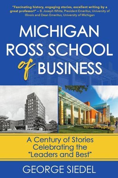 Michigan Ross School of Business: A Century of Stories Celebrating the "Leaders and Best", George Siedel - Ebook - 9781957906195