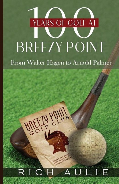 100 Years of Golf at Breezy Point, Rich Aulie - Paperback - 9781957917757