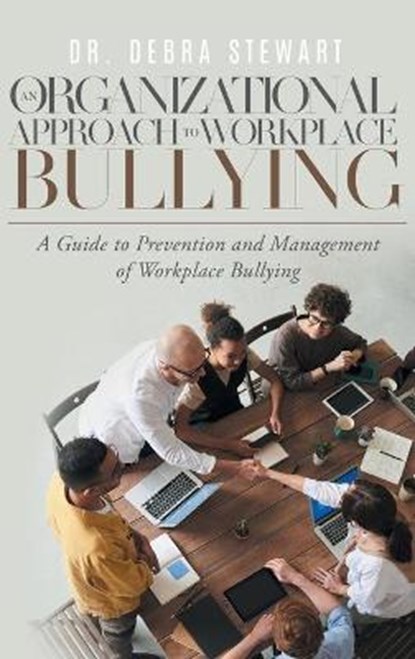 An Organizational Approach to Workplace Bullying, Dr Debra Stewart - Gebonden - 9781957943053