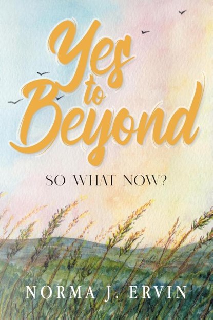 Yes to Beyond, Norma J Ervin - Paperback - 9781957943589