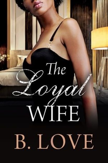 The Loyal Wife, B. Love - Ebook - 9781957950112