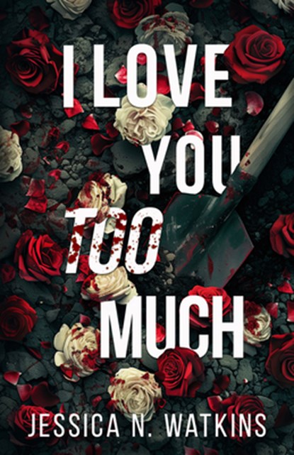 I Love You Too Much, Jessica N. Watkins - Paperback - 9781957950815
