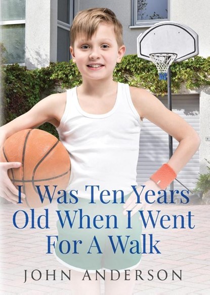 I Was Ten Years Old When I Went for a Walk, John Anderson - Paperback - 9781958000427