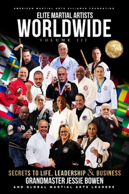 Elite Martial Artists Worldwide Volume III: Secrets to Life, Leadership & Business, Jessie Bowen - Paperback - 9781958037300