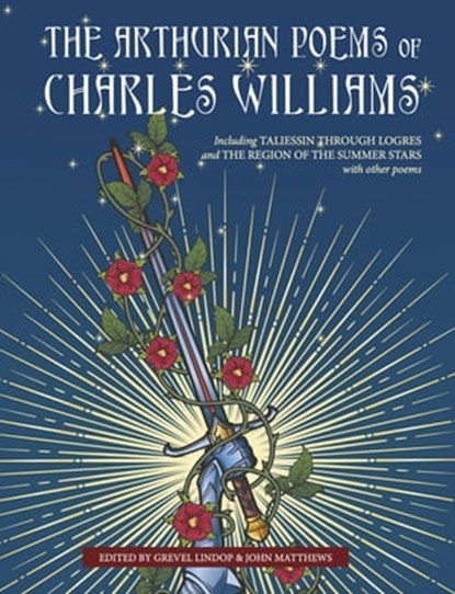 The Arthurian Poems of Charles Williams, Charles Williams ; Grevel Lindop ; John Matthews - Ebook - 9781958061039