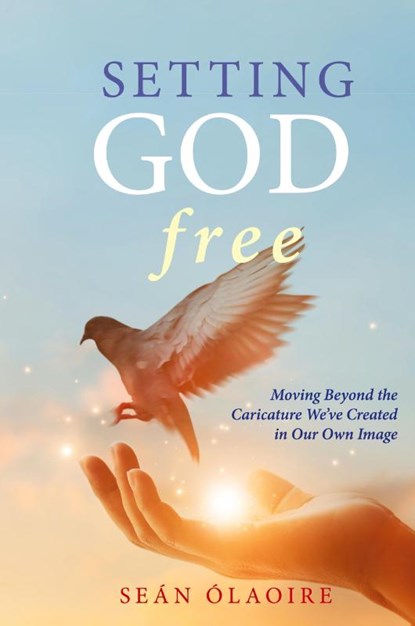Setting God Free, Seán Ólaoire - Gebonden - 9781958061534