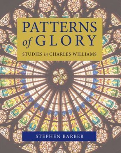 Patterns of Glory: Studies in Charles Williams, Stephen Barber - Ebook - 9781958061916