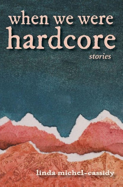 When We Were Hardcore, Linda Michel-Cassidy - Paperback - 9781958094501