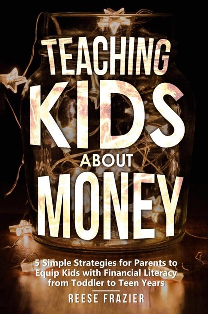 Teaching Kids About Money, Reese Frazier - Paperback - 9781958118030