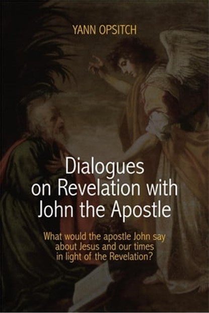 Dialogues on Revelation with John the Apostle, Yann Opsitch - Ebook - 9781958139059