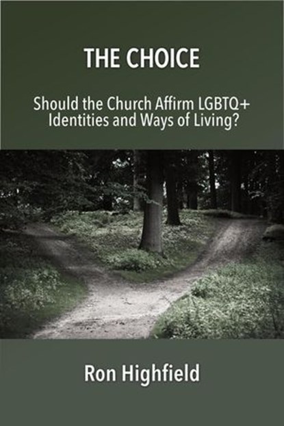 The Choice: Should the Church Affirm LGBTQ+ Identities and Ways of Living?, Ron Highfield - Ebook - 9781958139448