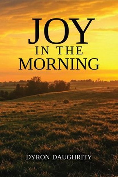 Joy in the Morning, Dyron Daughrity - Ebook - 9781958139608
