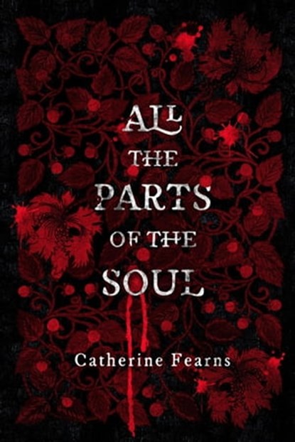 All the Parts of the Soul, Catherine Fearns - Ebook - 9781958228265