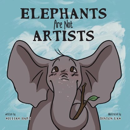 Elephants Are Not Artists, William Hart - Paperback - 9781958302101
