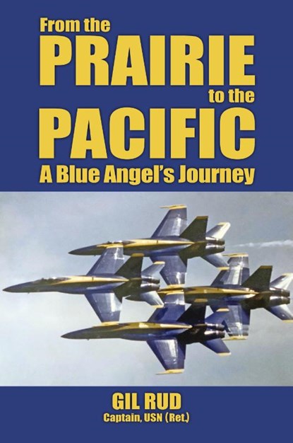 From the Prairie to the Pacific, Capt. USN (Ret. Gil Rud - Paperback - 9781958407004