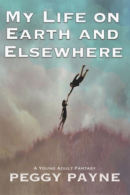 My Life on Earth and Elsewhere, Peggy Payne - Paperback - 9781958414071