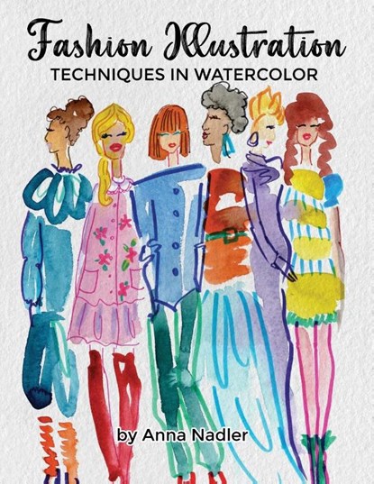 Fashion Illustration Techniques in Watercolor, Anna Nadler - Paperback - 9781958428382