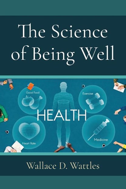 The Science of Being Well, Wallace D. Wattles - Paperback - 9781958437629