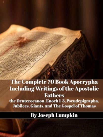 The Complete 70 Book Apocrypha Including Writings of the Apostolic Fathers, Joseph Lumpkin - Paperback - 9781958450116