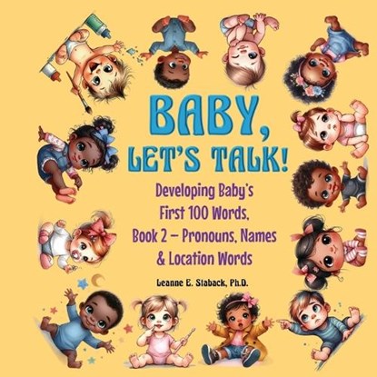 Baby, Let's Talk! Developing Baby's First 100 Words, Book 2, Leanne E Staback - Paperback - 9781958487501