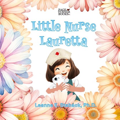 Little Nurse Lauretta, Leanne E. Staback - Gebonden - 9781958487778