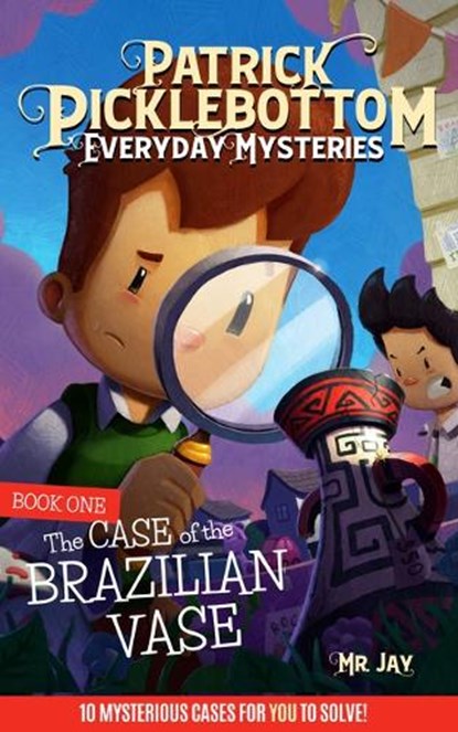 Patrick Picklebottom Everyday Mysteries: Book One: The Case of the Brazilian Vase, MR Jay - Paperback - 9781958514078
