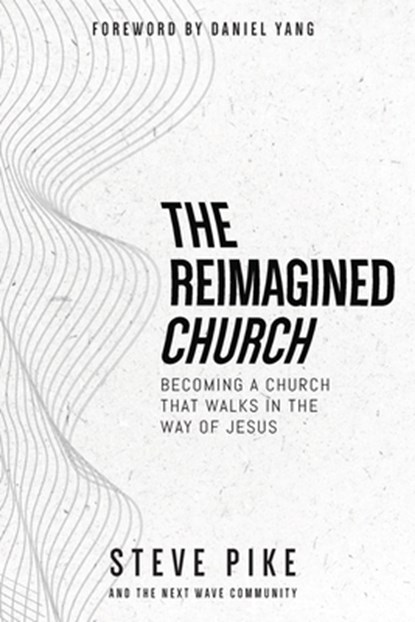 The Reimagined Church, Steve Pike - Paperback - 9781958585788