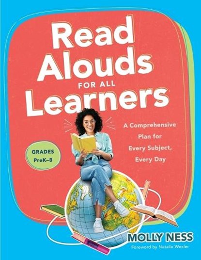 Read Alouds for All Learners: A Comprehensive Plan for Every Subject, Every Day, Grades Prek-8 (Learn the Step-By-Step Instructional Plan for Read Alo, Molly Ness - Paperback - 9781958590034