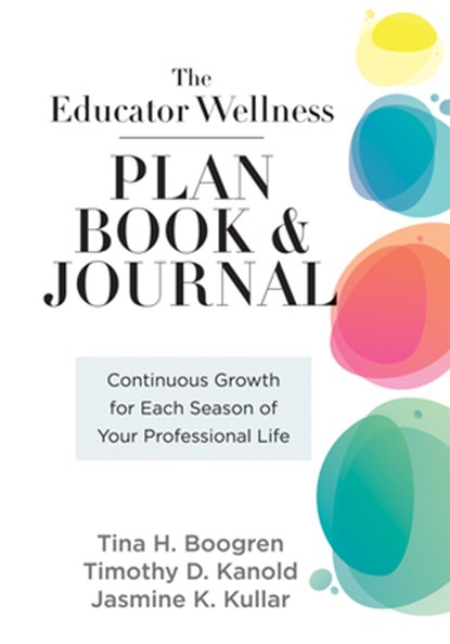 Educator Wellness Plan Book: Continuous Growth for Each Season of Your Professional Life (a Purposeful Planner Designed to Build Habits for Well-Being, Tina H. Boogren - Gebonden - 9781958590492