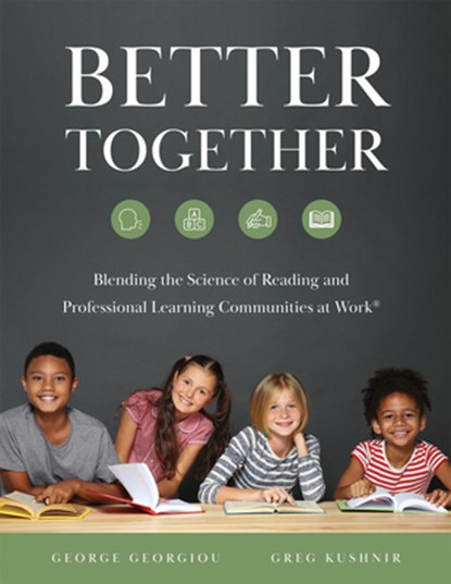 Better Together: Blending the Science of Reading and Professional Learning Communities at Work(r) (a Comprehensive Guide to Effective Reading Instruct, George Georgiou - Paperback - 9781958590751
