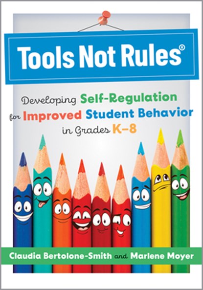 Tools Not Rules(r): Developing Self-Regulation for Improved Student Behavior in Grades K-8 (Discover the Tools Not Rules Approach to Better Student Be, Claudia Bertolone-Smith - Paperback - 9781958590850